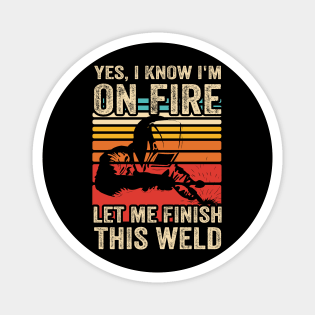 Yes I Know Im On Fire Welding Funny Welder Quotes Magnet by Visual Vibes